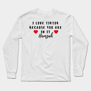 i love tiktok beacuse you are in it hamzah Long Sleeve T-Shirt